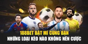 188Bet Bật Mí Cùng Bạn Những Loại Kèo Nào Không Nên Cược