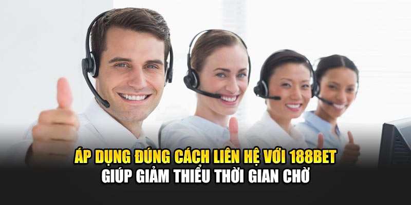 Liên Hệ 188Bet 3 Áp dụng đúng cách liên hệ với 188BET giúp giảm thiểu thời gian chờ