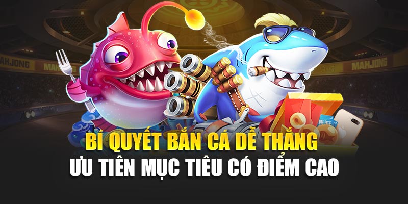 Bí Quyết Bắn Cá Dễ Thắng Hiệu Quả Và Thực Tế Nhất 2 Bí quyết bắn cá dễ thắng - Ưu tiên mục tiêu có điểm cao