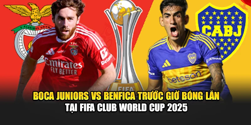 Soi Kèo Bóng Đá Boca Juniors Vs Benfica Ngày 17/06/2025 1 Boca Juniors vs Benfica trước giờ bóng lăn tại FIFA Club World Cup 2025