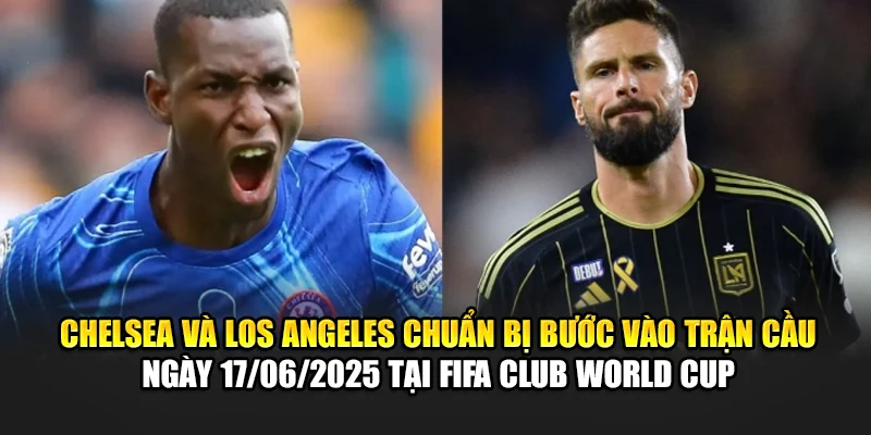 Soi Kèo Bóng Đá Chelsea Vs Los Angeles Ngày 17/06/2025 1 Chelsea và Los Angeles chuẩn bị bước vào trận cầu ngày 17/06/2025 tại FIFA Club World Cup