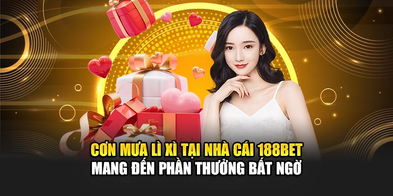 Cơn Mưa Lì Xì Khuấy Động Ưu Đãi Hấp Dẫn Tại 188BET 1 Cơn mưa lì xì tại nhà cái 188BET mang đến phần thưởng bất ngờ