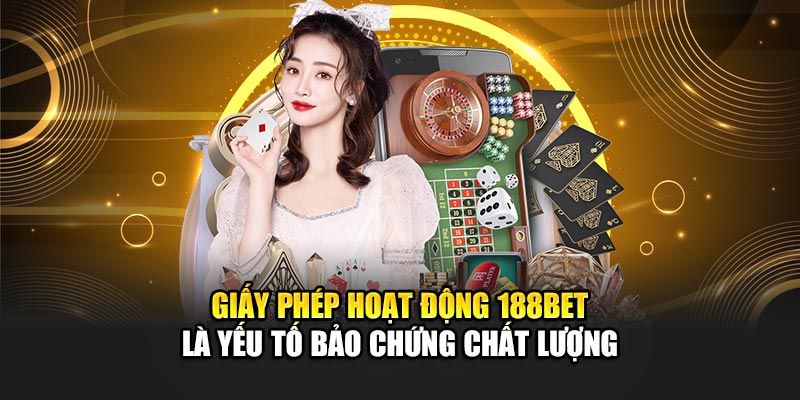 Giấy Phép Hoạt Động 188Bet 1 Giấy phép hoạt động 188BET là yếu tố bảo chứng chất lượng