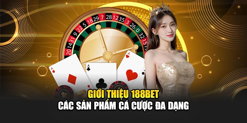 Giới Thiệu 188Bet 2 Giới thiệu 188BET các sản phẩm cá cược đa dạng