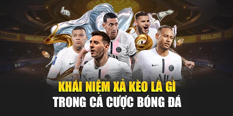 Xả Kèo Là Gì? Giải Thích Chi Tiết Cho Người Mới Chơi Cá Độ 1 Khái niệm xả kèo là gì trong cá cược bóng đá