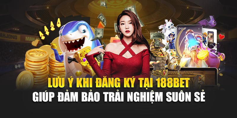Đăng Ký 188Bet 4 Lưu ý khi đăng ký tại 188BET giúp đảm bảo trải nghiệm suôn sẻ
