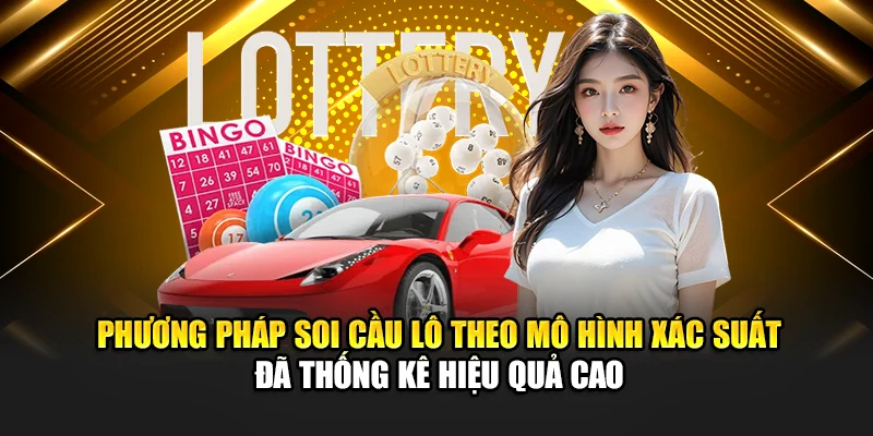 Phương pháp soi cầu lô theo mô hình xác suất đã thống kê hiệu quả cao