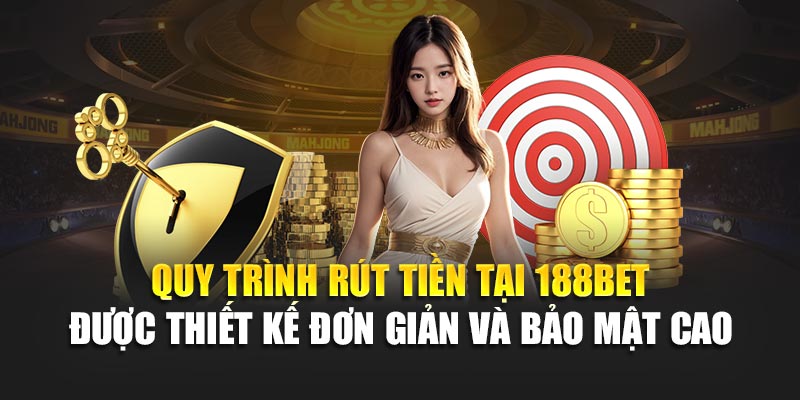 Rút Tiền 188Bet 2 Quy trình rút tiền tại 188BET được thiết kế đơn giản và bảo mật cao