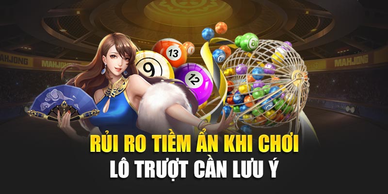Lô Trượt: Bí Quyết Khai Thác Hiệu Quả Với Tỷ Lệ Trúng Cao 3 Rủi ro tiềm ẩn khi chơi lô trượt cần lưu ý