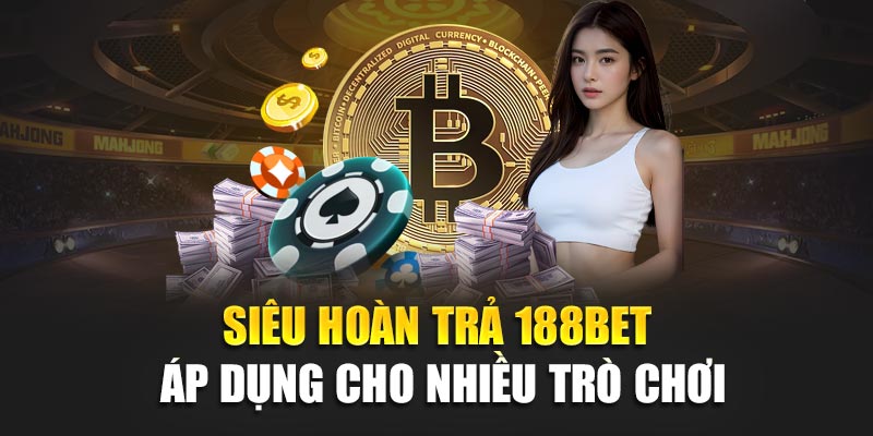 Siêu Hoàn Trả 188Bet Ưu Đãi Cực Lớn Cho Thành Viên Năng Động 1 Siêu hoàn trả 188Bet áp dụng cho nhiều trò chơi