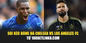 Soi Kèo Bóng Đá Chelsea Vs Los Angeles FC Từ bramu.info