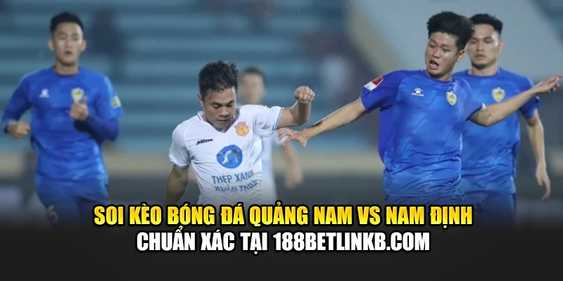 Soi Kèo Bóng Đá Quảng Nam Vs Nam Định, Lúc 17:00 Ngày 15/06 3 Soi kèo bóng đá Quảng Nam vs Nam Định chuẩn xác tại bramu.info