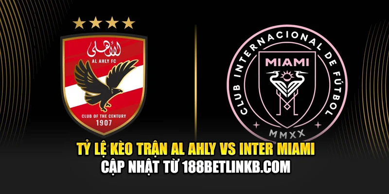 Soi Kèo Bóng Đá Al Ahly Vs Inter Miami Ngày 15/06 Chính Xác 2 Tỷ lệ kèo trận Al Ahly vs Inter Miami cập nhật từ bramu.info