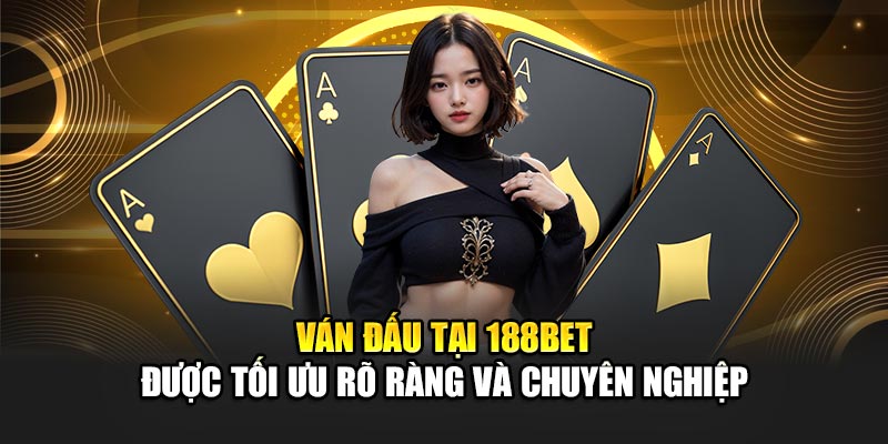 Trải Nghiệm Đánh Bài Ăn Tiền Online Hấp Dẫn Tại 188Bet 1 Ván đấu tại 188Bet được tối ưu rõ ràng và chuyên nghiệp